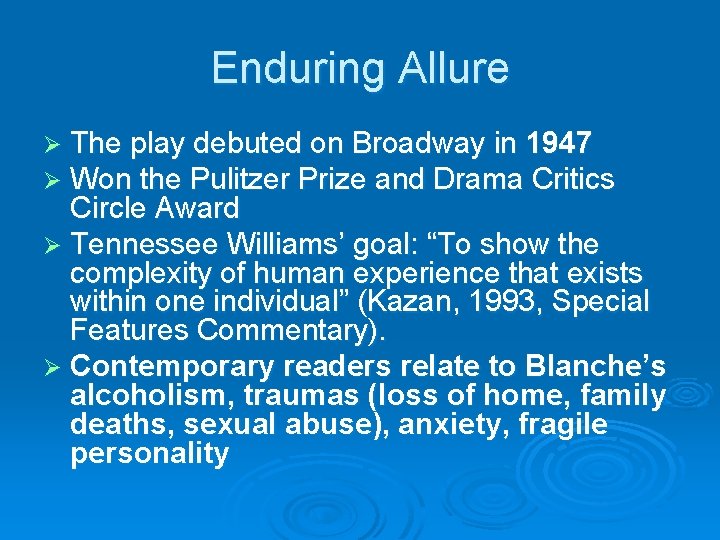 Enduring Allure Ø The play debuted on Broadway in 1947 Ø Won the Pulitzer