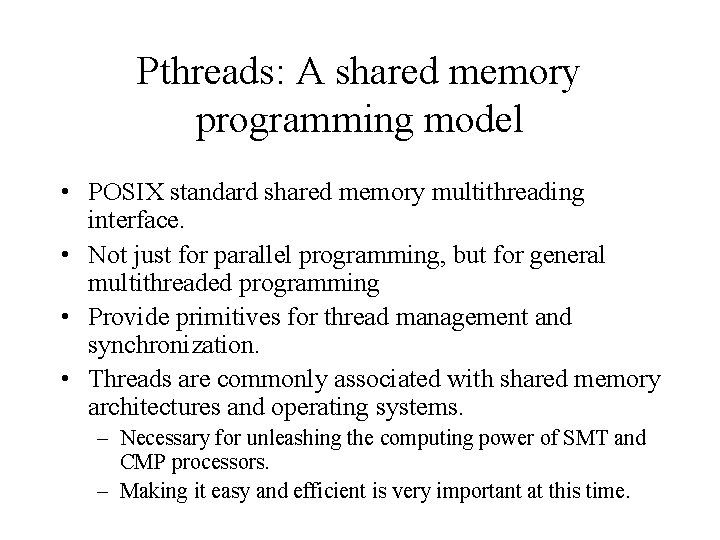 Pthreads: A shared memory programming model • POSIX standard shared memory multithreading interface. •