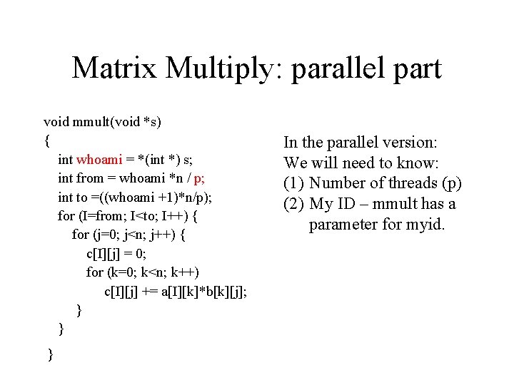 Matrix Multiply: parallel part void mmult(void *s) { int whoami = *(int *) s;