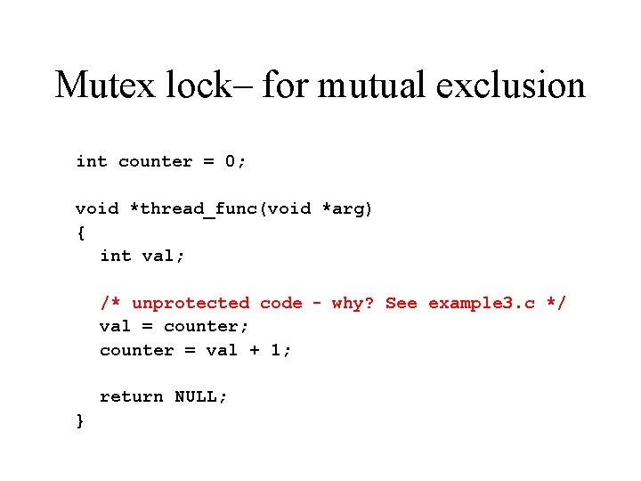 Mutex lock– for mutual exclusion int counter = 0; void *thread_func(void *arg) { int