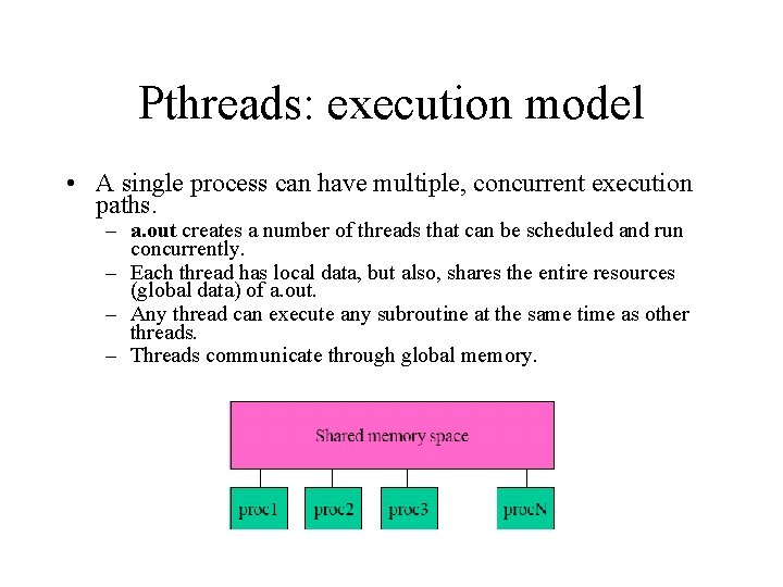 Pthreads: execution model • A single process can have multiple, concurrent execution paths. –