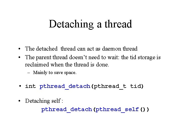 Detaching a thread • The detached thread can act as daemon thread • The