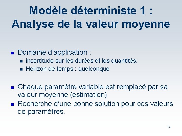 Modèle déterministe 1 : Analyse de la valeur moyenne n Domaine d’application : n