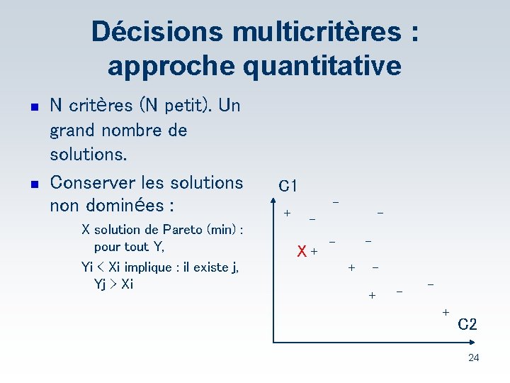 Décisions multicritères : approche quantitative n n N critères (N petit). Un grand nombre