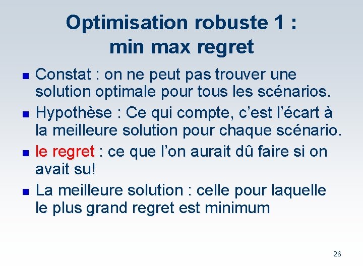 Optimisation robuste 1 : min max regret n n Constat : on ne peut