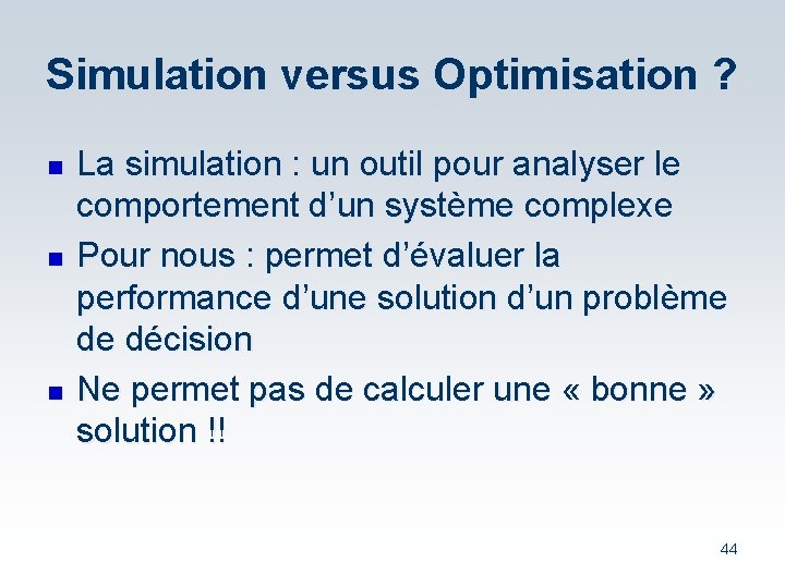 Simulation versus Optimisation ? n n n La simulation : un outil pour analyser