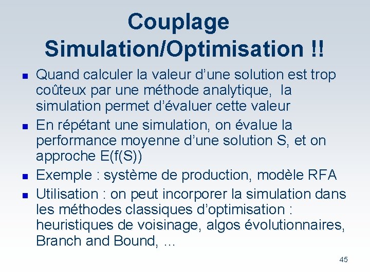 Couplage Simulation/Optimisation !! n n Quand calculer la valeur d’une solution est trop coûteux