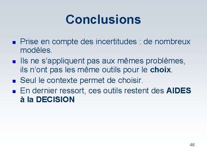 Conclusions n n Prise en compte des incertitudes : de nombreux modèles. Ils ne