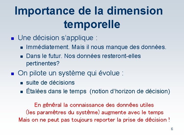 Importance de la dimension temporelle n Une décision s’applique : n n n Immédiatement.