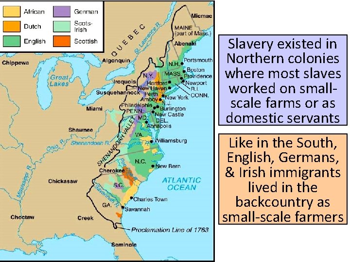 Slavery existed in Northern colonies where most slaves worked on smallscale farms or as