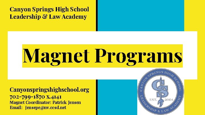 Canyon Springs High School Leadership & Law Academy Magnet Programs Canyonspringshighschool. org 702 -799