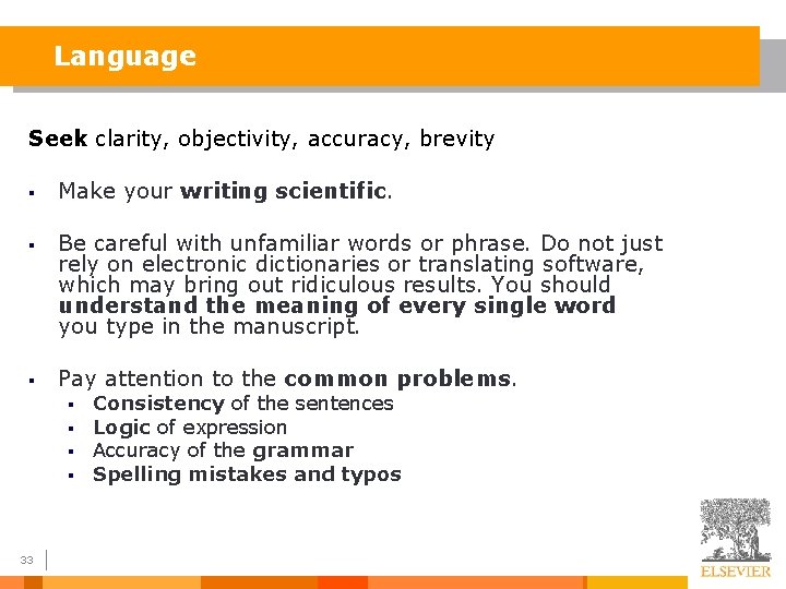 Language Seek clarity, objectivity, accuracy, brevity § Make your writing scientific. § Be careful