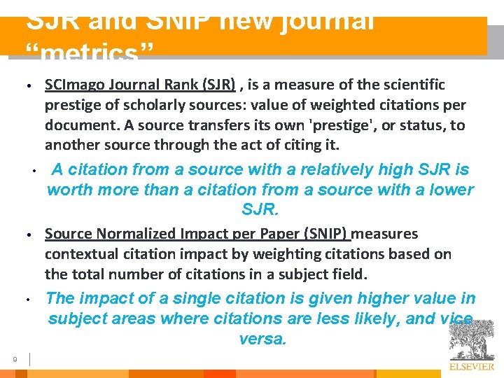 SJR and SNIP new journal “metrics” • • 9 SCImago Journal Rank (SJR) ,