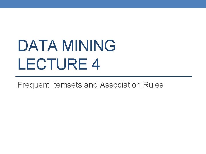 DATA MINING LECTURE 4 Frequent Itemsets and Association Rules 