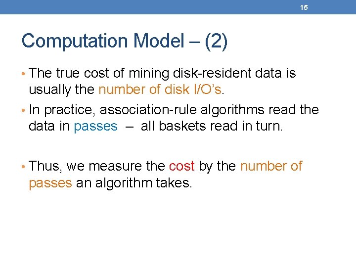 15 Computation Model – (2) • The true cost of mining disk-resident data is