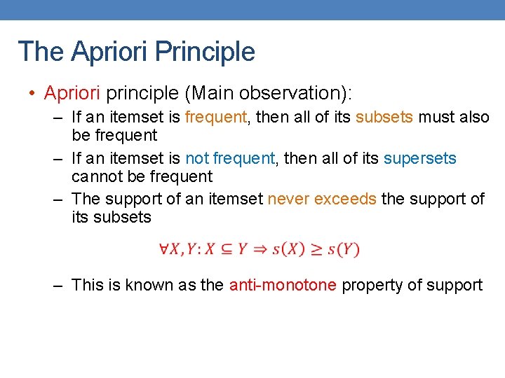 The Apriori Principle • Apriori principle (Main observation): – If an itemset is frequent,