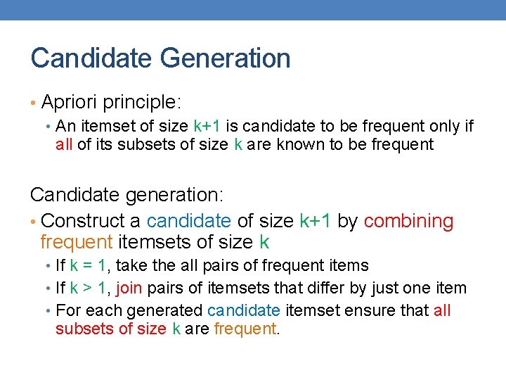 Candidate Generation • Apriori principle: • An itemset of size k+1 is candidate to