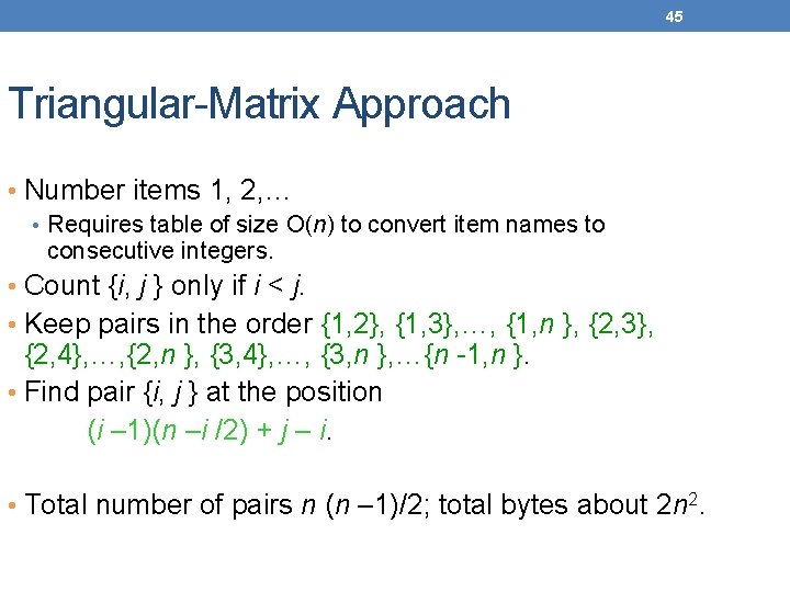 45 Triangular-Matrix Approach • Number items 1, 2, … • Requires table of size