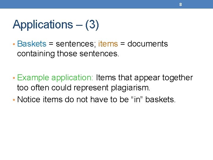 8 Applications – (3) • Baskets = sentences; items = documents containing those sentences.