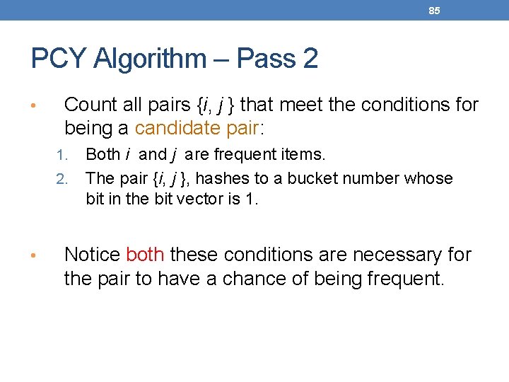 85 PCY Algorithm – Pass 2 • Count all pairs {i, j } that