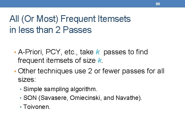 86 All (Or Most) Frequent Itemsets in less than 2 Passes • A-Priori, PCY,