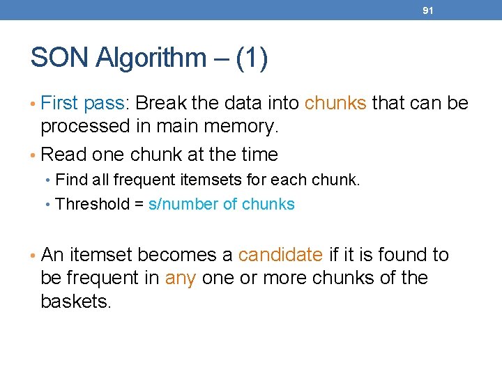 91 SON Algorithm – (1) • First pass: Break the data into chunks that