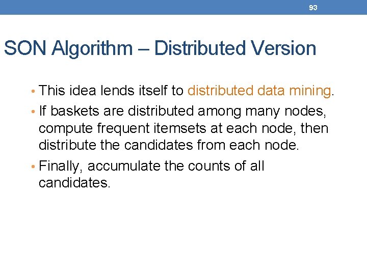 93 SON Algorithm – Distributed Version • This idea lends itself to distributed data