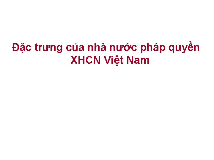 Đặc trưng của nhà nước pháp quyền XHCN Việt Nam 