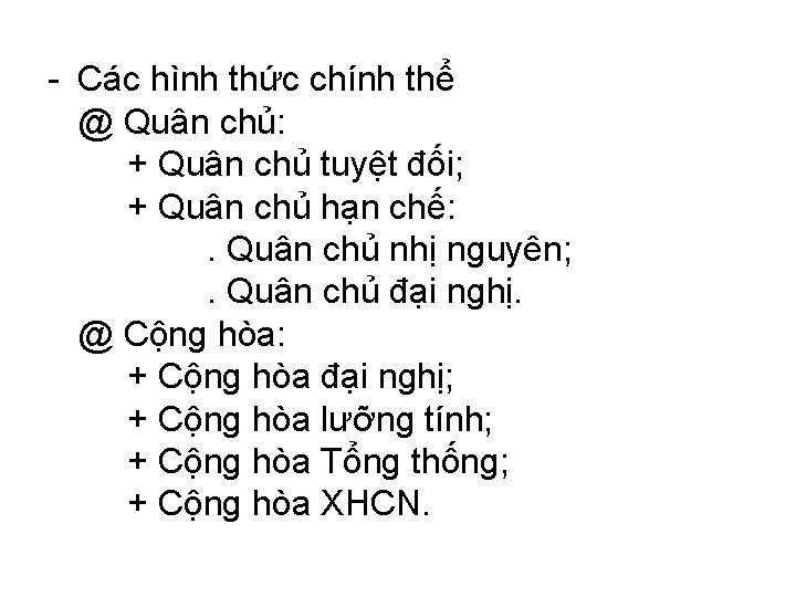 - Các hình thức chính thể @ Quân chủ: + Quân chủ tuyệt đối;