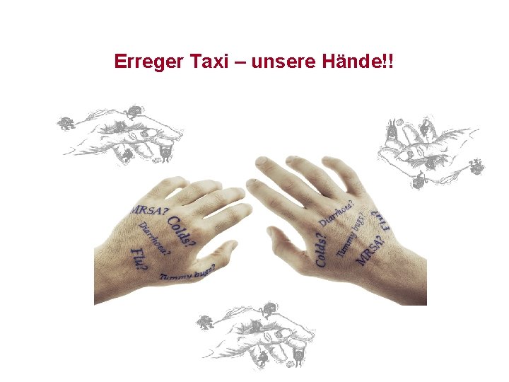 Erreger Taxi – unsere Hände!! 