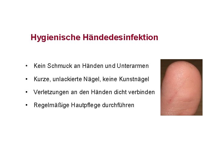 Hygienische Händedesinfektion • Kein Schmuck an Händen und Unterarmen • Kurze, unlackierte Nägel, keine