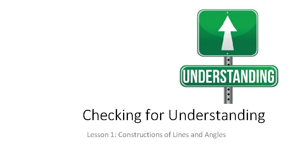 Checking for Understanding Lesson 1: Constructions of Lines and Angles 