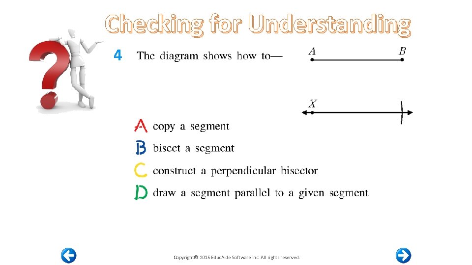 Checking for Understanding 4 Copyright© 2015 Educ. Aide Software Inc. All rights reserved. 