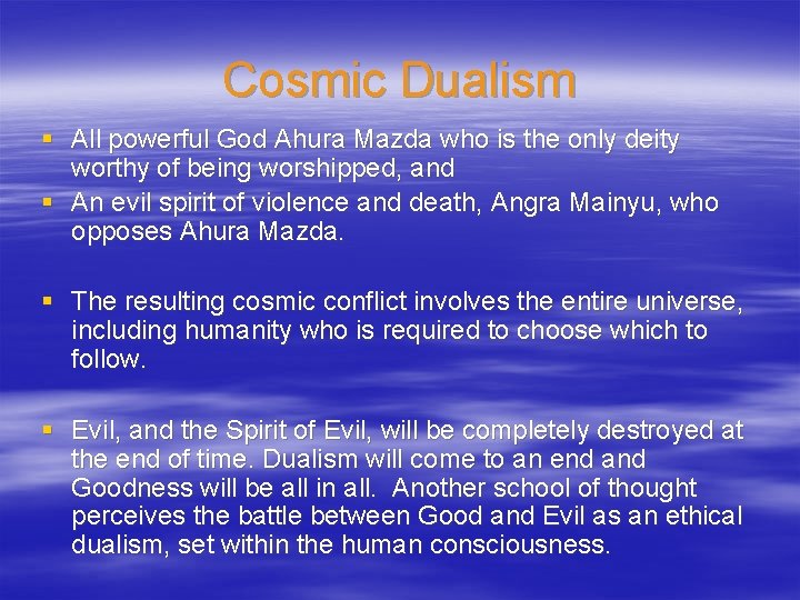 Cosmic Dualism § All powerful God Ahura Mazda who is the only deity worthy