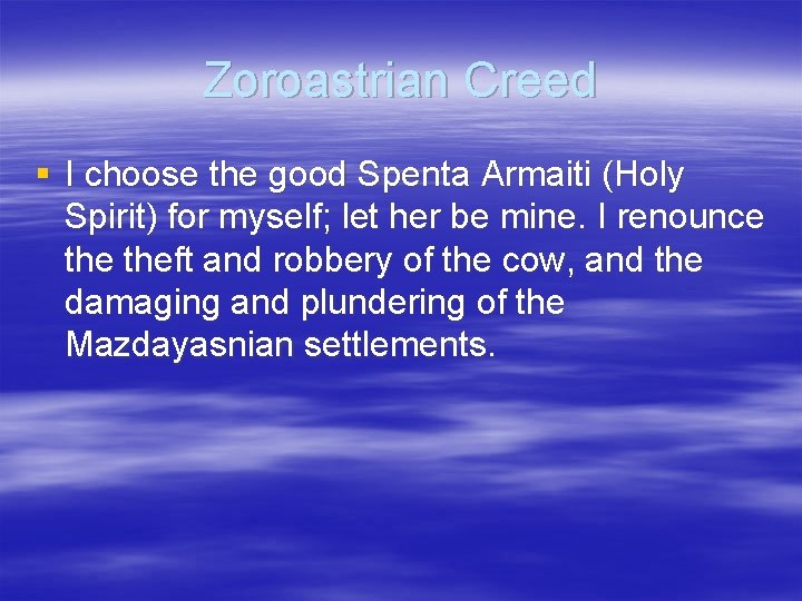 Zoroastrian Creed § I choose the good Spenta Armaiti (Holy Spirit) for myself; let