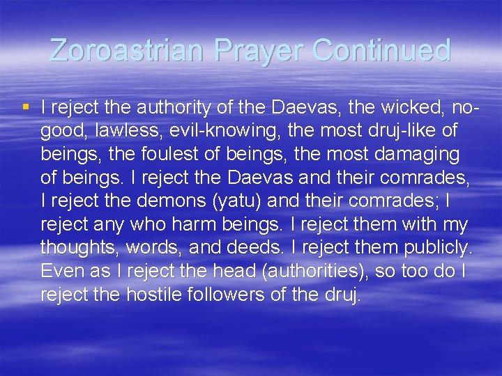 Zoroastrian Prayer Continued § I reject the authority of the Daevas, the wicked, nogood,