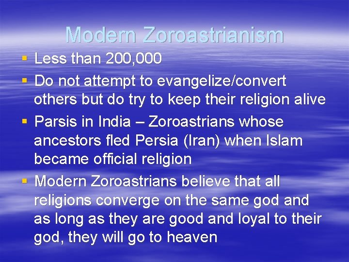 Modern Zoroastrianism § Less than 200, 000 § Do not attempt to evangelize/convert others