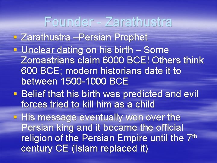 Founder - Zarathustra § Zarathustra –Persian Prophet § Unclear dating on his birth –