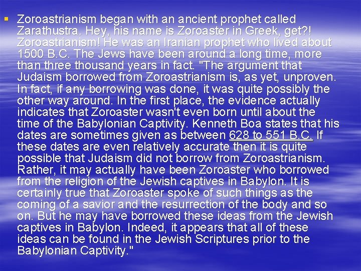 § Zoroastrianism began with an ancient prophet called Zarathustra. Hey, his name is Zoroaster