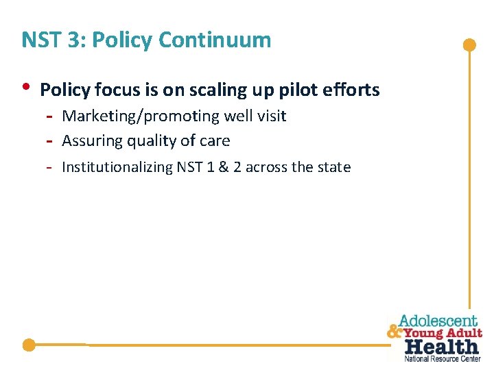 NST 3: Policy Continuum • Policy focus is on scaling up pilot efforts -