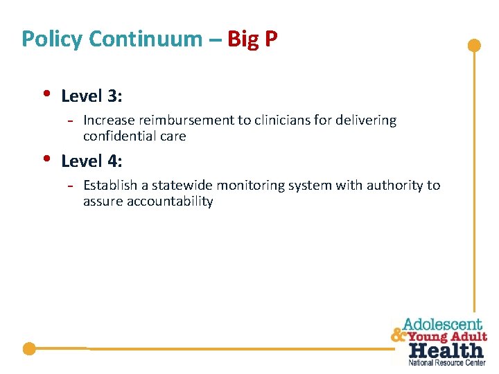 Policy Continuum – Big P • • Level 3: - Increase reimbursement to clinicians
