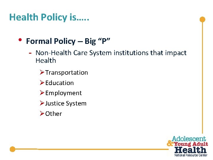 Health Policy is…. . • Formal Policy – Big “P” - Non-Health Care System