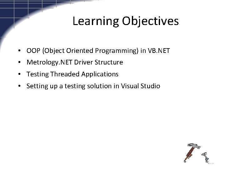 Learning Objectives • OOP (Object Oriented Programming) in VB. NET • Metrology. NET Driver