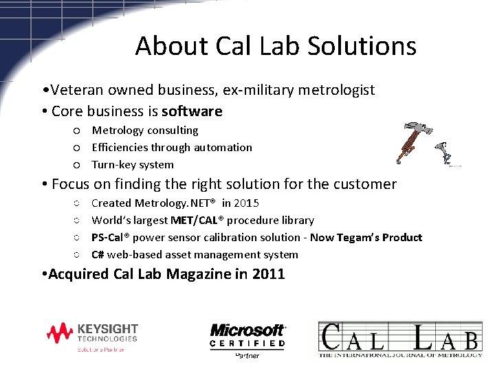 About Cal Lab Solutions • Veteran owned business, ex-military metrologist • Core business is