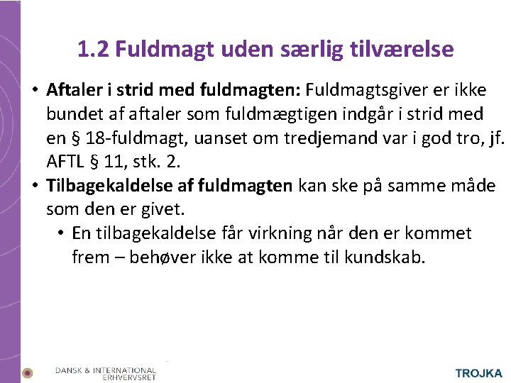 1. 2 Fuldmagt uden særlig tilværelse • Aftaler i strid med fuldmagten: Fuldmagtsgiver er