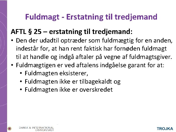 Fuldmagt - Erstatning til tredjemand AFTL § 25 – erstatning til tredjemand: • Den