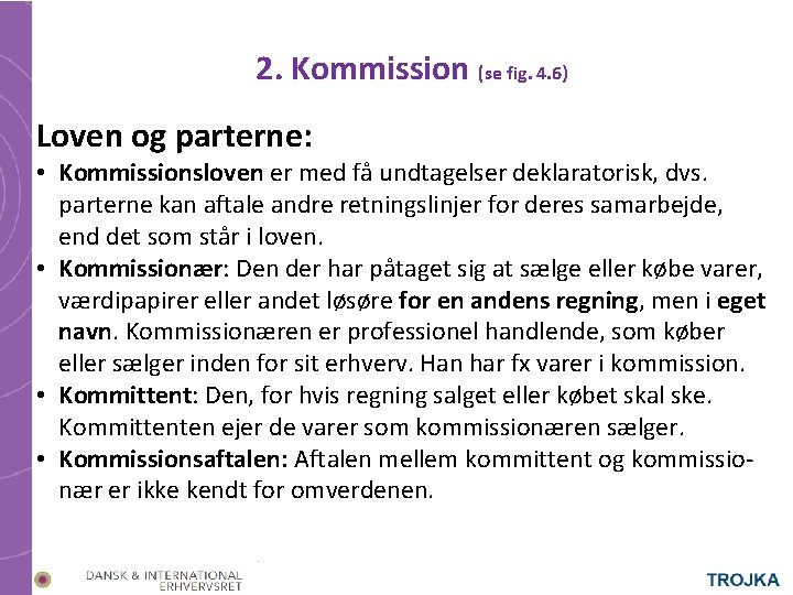 2. Kommission (se fig. 4. 6) Loven og parterne: • Kommissionsloven er med få