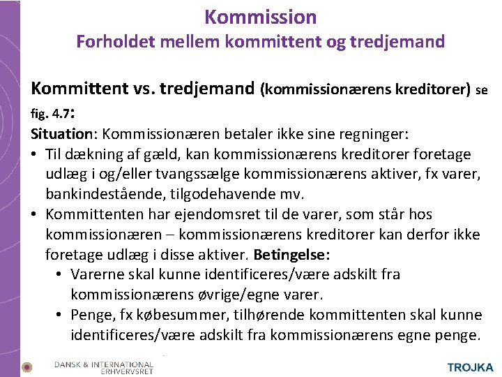 Kommission Forholdet mellem kommittent og tredjemand Kommittent vs. tredjemand (kommissionærens kreditorer) se fig. 4.