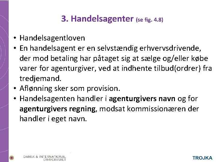 3. Handelsagenter (se fig. 4. 8) • Handelsagentloven • En handelsagent er en selvstændig