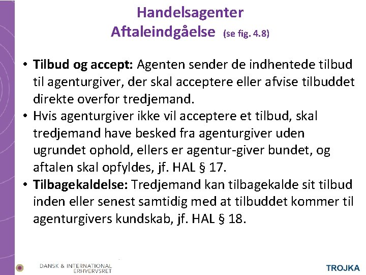 Handelsagenter Aftaleindgåelse (se fig. 4. 8) • Tilbud og accept: Agenten sender de indhentede